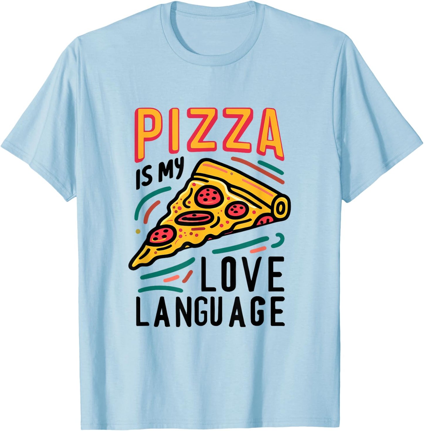 Pizza is my Love Language Slice of Pizza Lover Food Love T-Shirt - T-Shirt | Light Blue