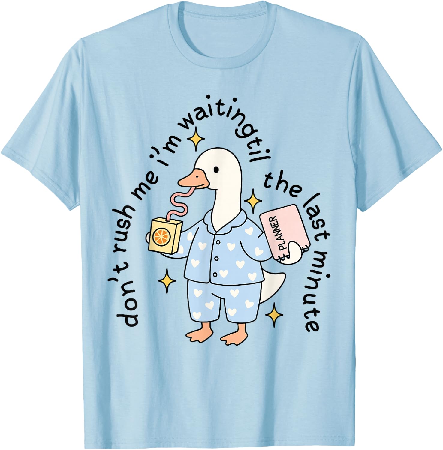 Don't Rush Me I'm Waiting Til The Last Minute Funny Goose T-Shirt - T-Shirt | Light Blue