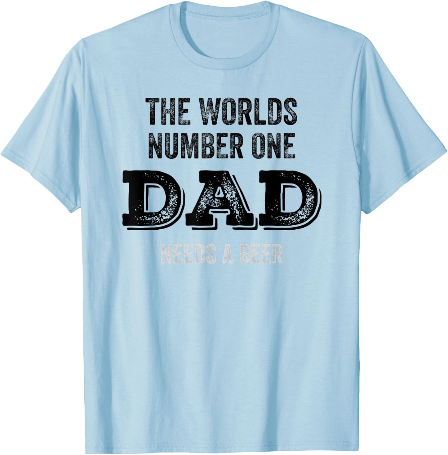 The Worlds Number One Dad Needs A Beer Funny Fathers Day T-Shirt - T-Shirt | Light Blue