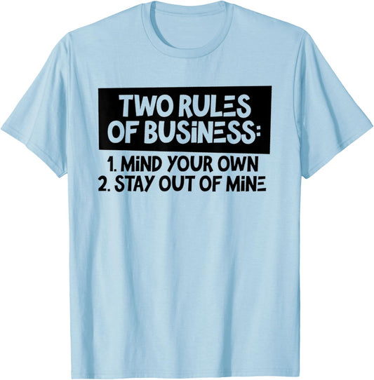 Funny Two Rules Of Business Mind Your Own Stay Out Of Mine T-Shirt - T-Shirt | Light Blue
