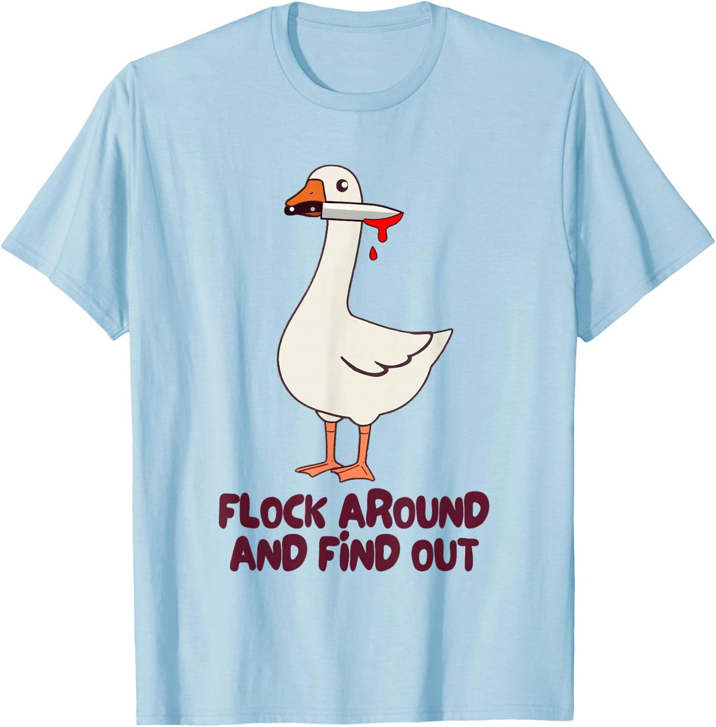 Goose Knife Killer Silly Goose Meme Flock Around Find Out T-Shirt - T-Shirt | Light Blue
