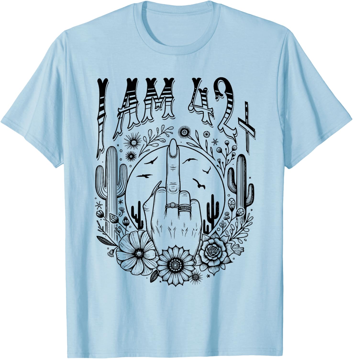Funny 43th Birthday I Am 42 Plus 1 Middle Finger 42+1, im 43 T-Shirt - T-Shirt | Light Blue