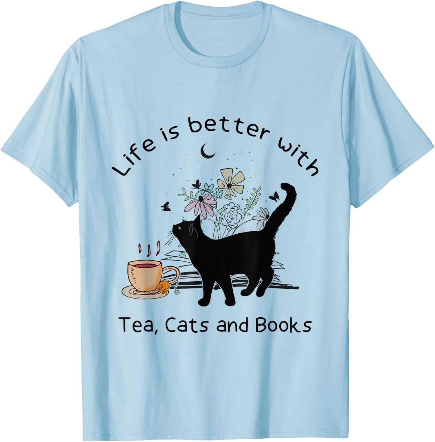 Life is Better with Tea Cats and Books, Funny Cat Sayings T-Shirt - T-Shirt | Light Blue