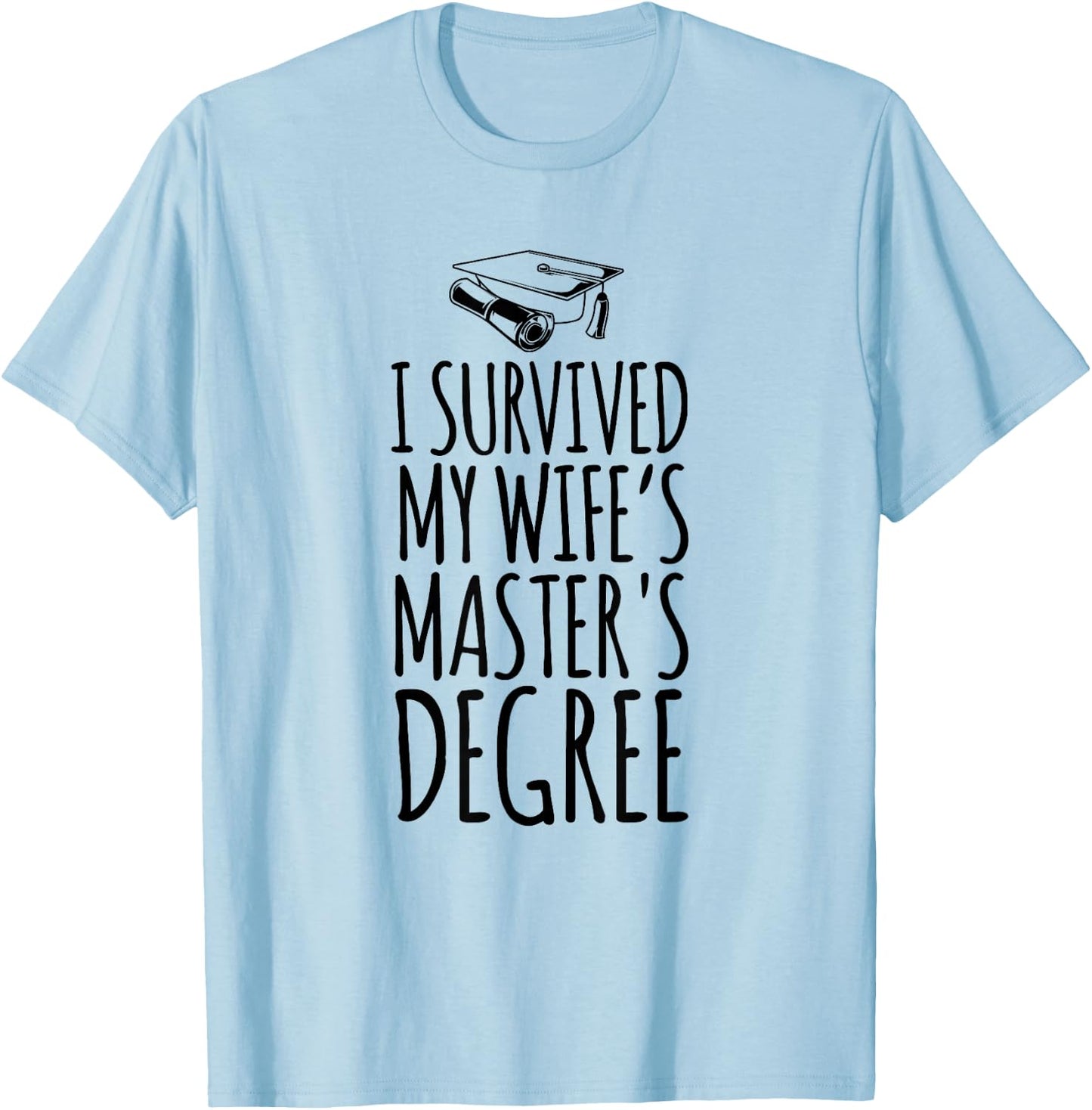 I Survived My Wife's Master's Degree Shirt Wife Graduation T-Shirt - T-Shirt | Light Blue