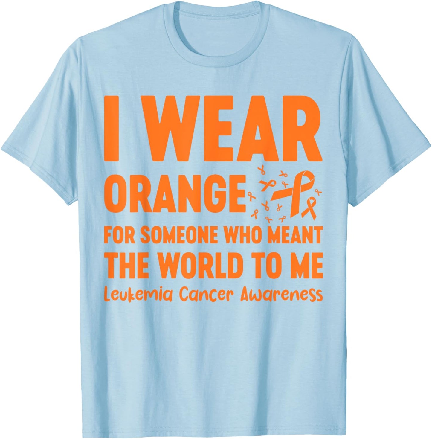 I Wear Orange For Someone Who Meant The World To Me T-Shirt - T-Shirt | Light Blue
