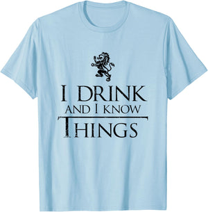 I Drink and I Know Things Shirt - Men and Women T-Shirt - T-Shirt | Light Blue