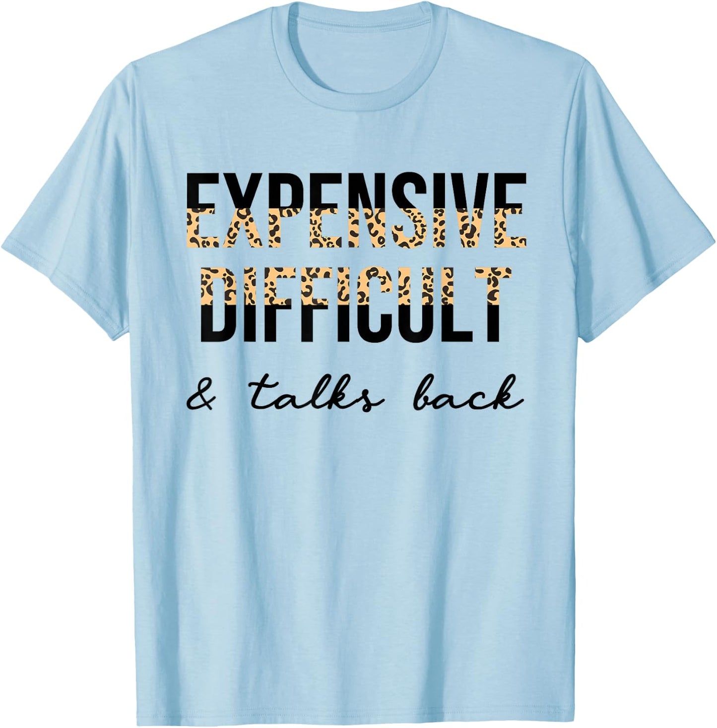 Expensive Difficult and Talks Back Women Funny T-Shirt - T-Shirt | Light Blue