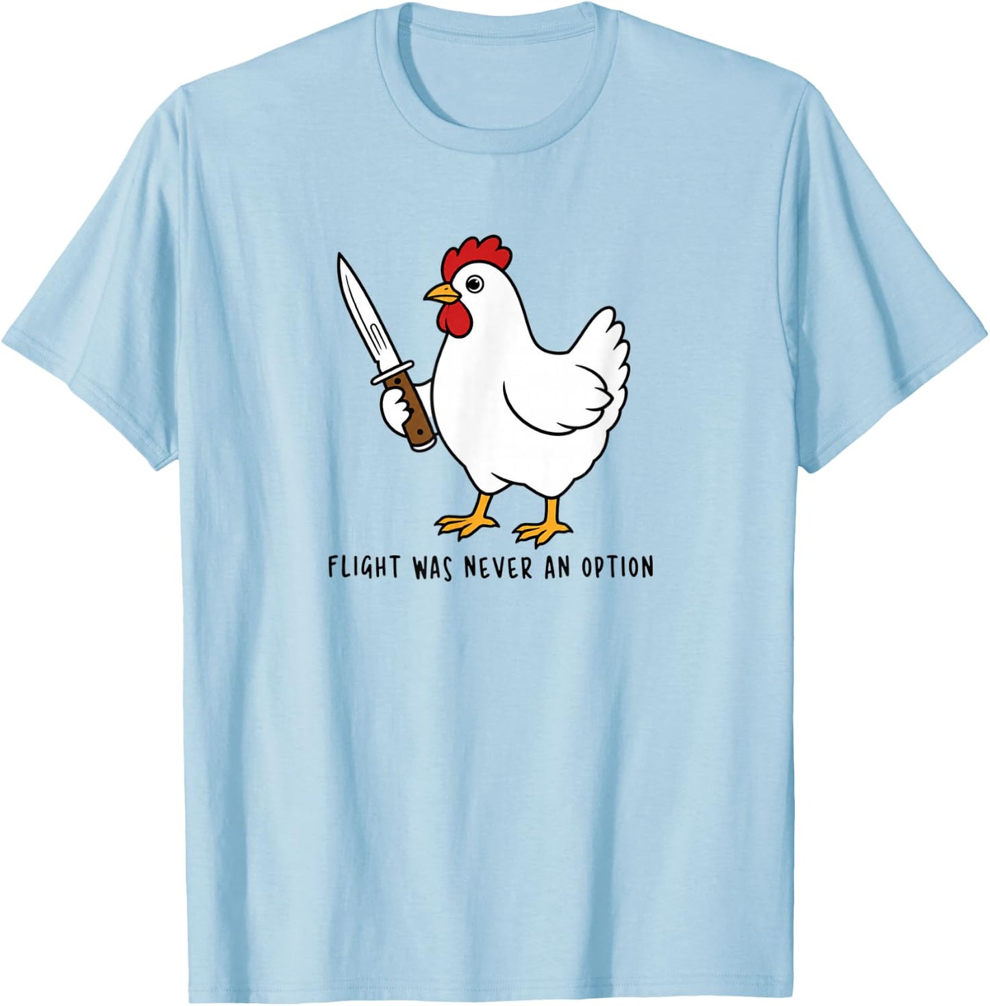 Flight was Never an Option Sarcastic Hen Men Women Humor T-Shirt - T-Shirt | Light Blue