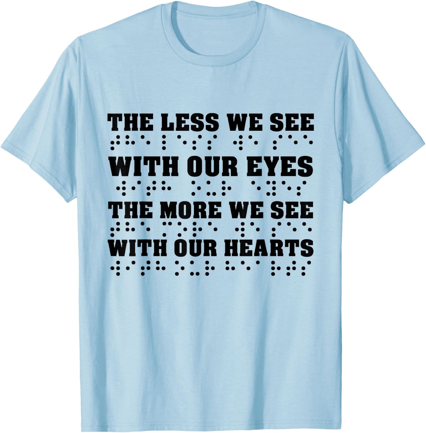 Less We See With Our Eyes The More We See With Heart Braille T-Shirt - T-Shirt | Light Blue