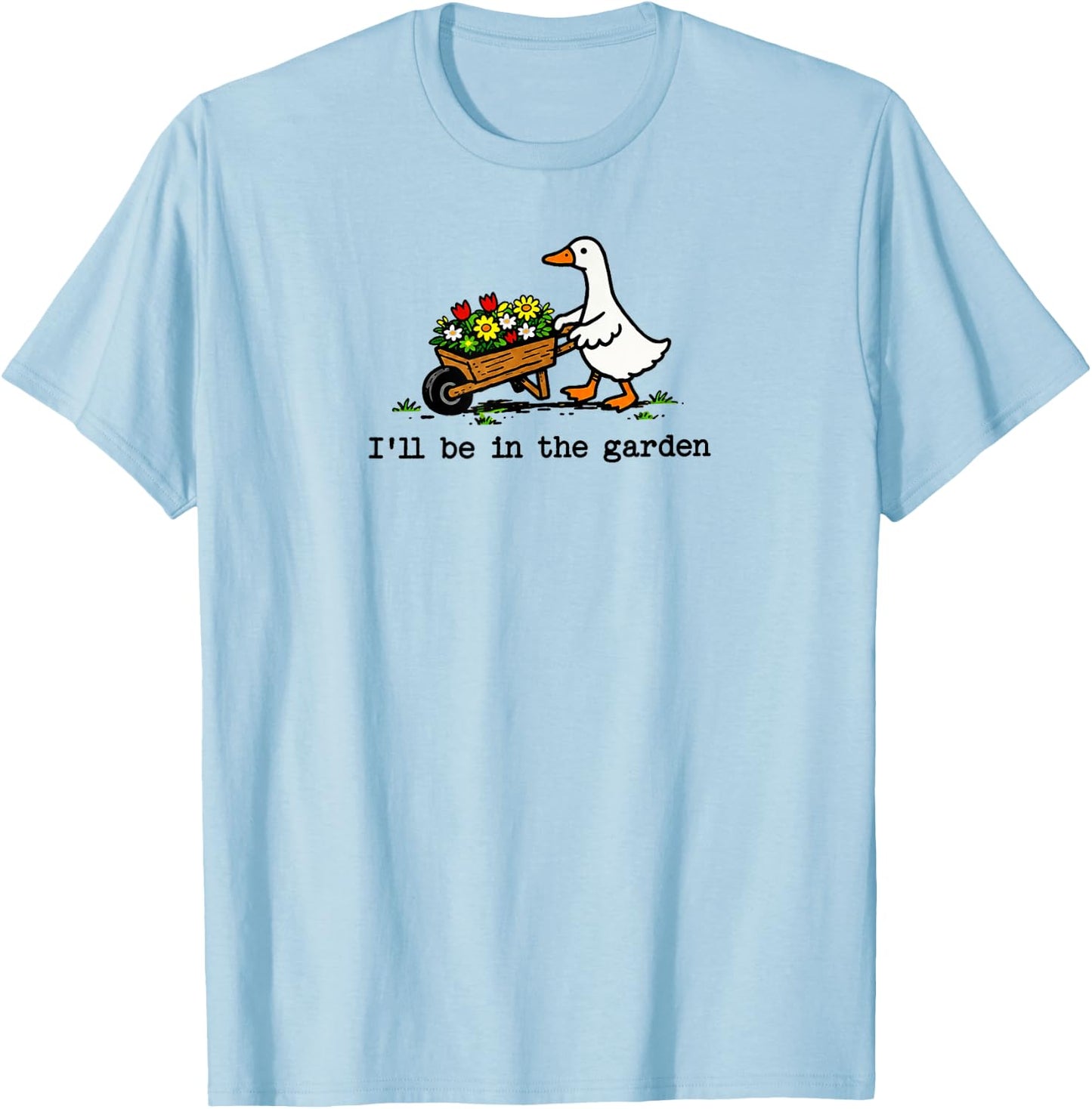 I'll Be in The Garden Cute Silly Goose Garden Art T-Shirt - T-Shirt | Light Blue