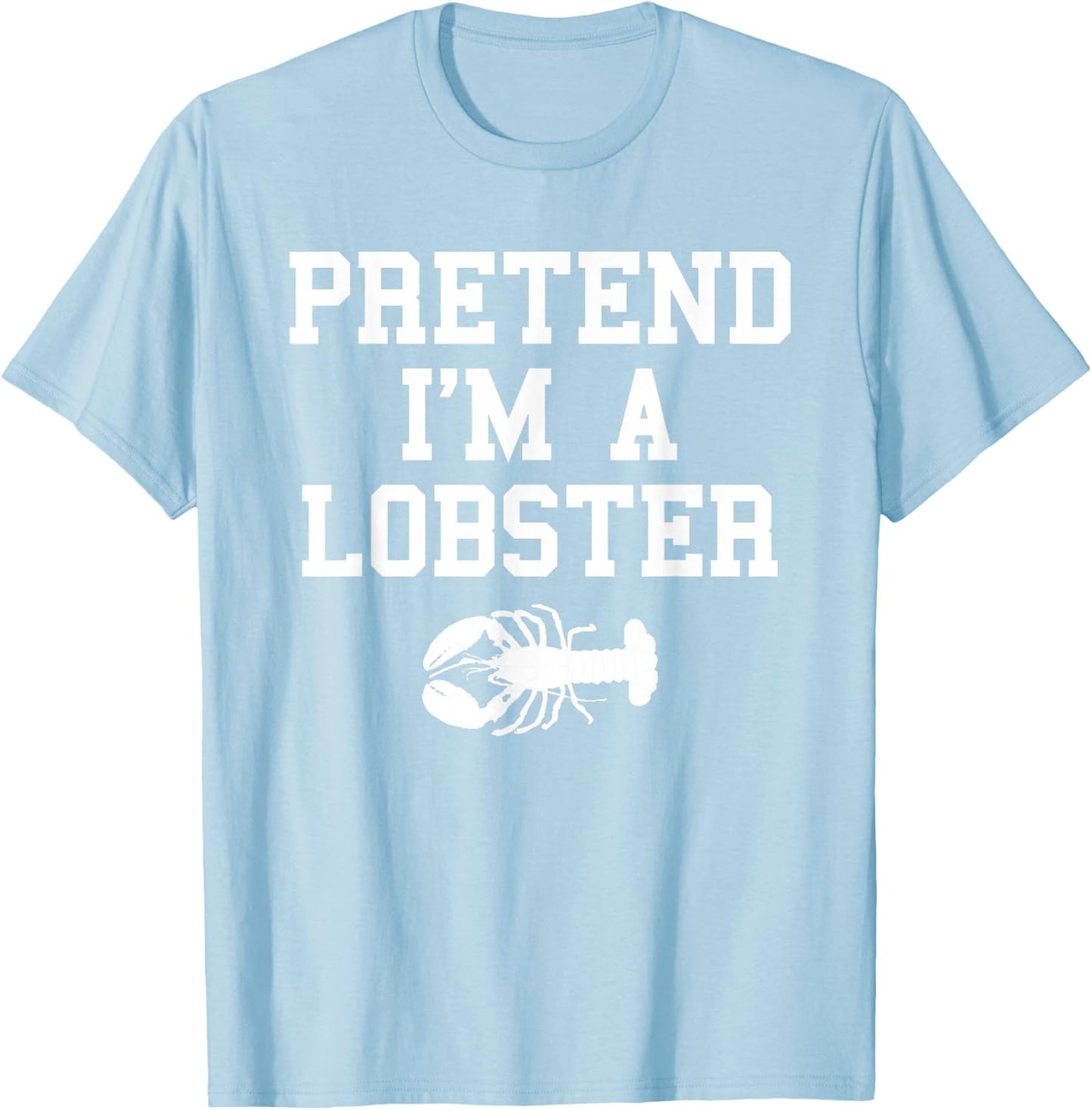 Pretend I'm a Lobster Funny Last Minute Lazy Costume T-Shirt - T-Shirt | Light Blue