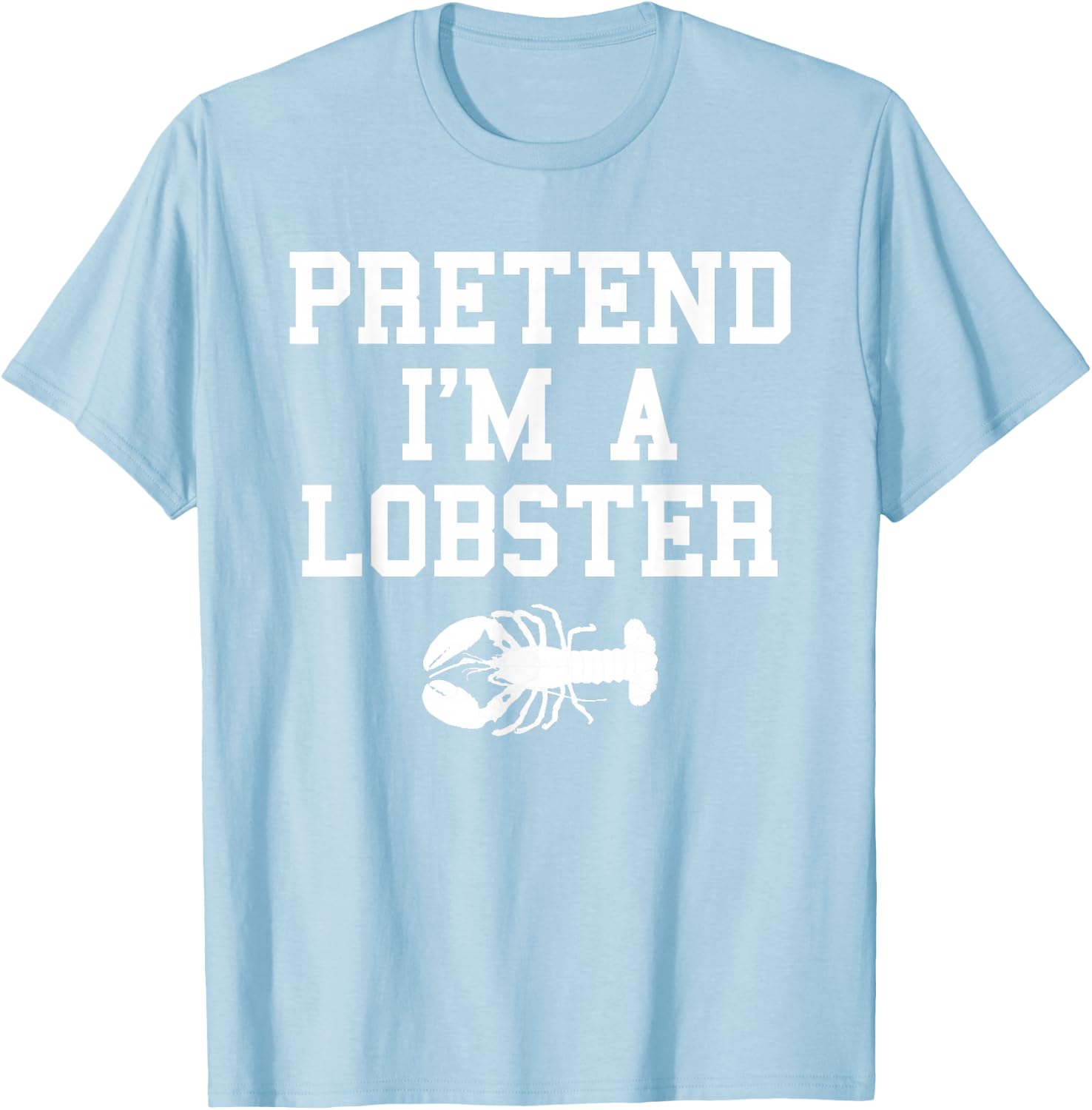 Pretend I'm a Lobster Funny Last Minute Lazy Costume T-Shirt - T-Shirt | Light Blue