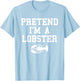 Pretend I'm a Lobster Funny Last Minute Lazy Costume T-Shirt - T-Shirt | Light Blue