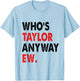 Taylor First Name Who is Taylor Anyway Ew Girl Groovy 80's T-Shirt - T-Shirt | Light Blue