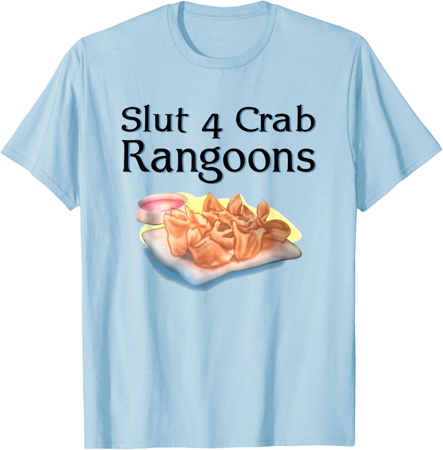 Slut 4 Crab Rangoons Shirt Slut For Crab Rangoons T-Shirt - T-Shirt | Light Blue