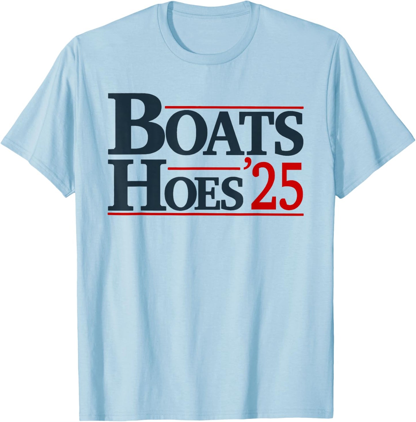 Boats and Hoes 2025 Election Funny T-Shirt - T-Shirt | Light Blue