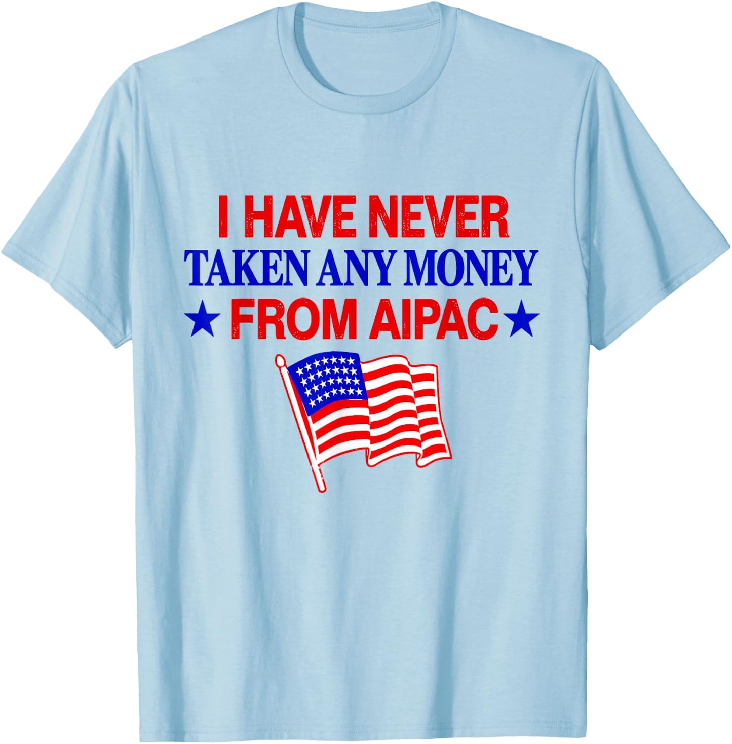 I Have Never Taken Any Money from AIPAC T-Shirt - T-Shirt | Light Blue