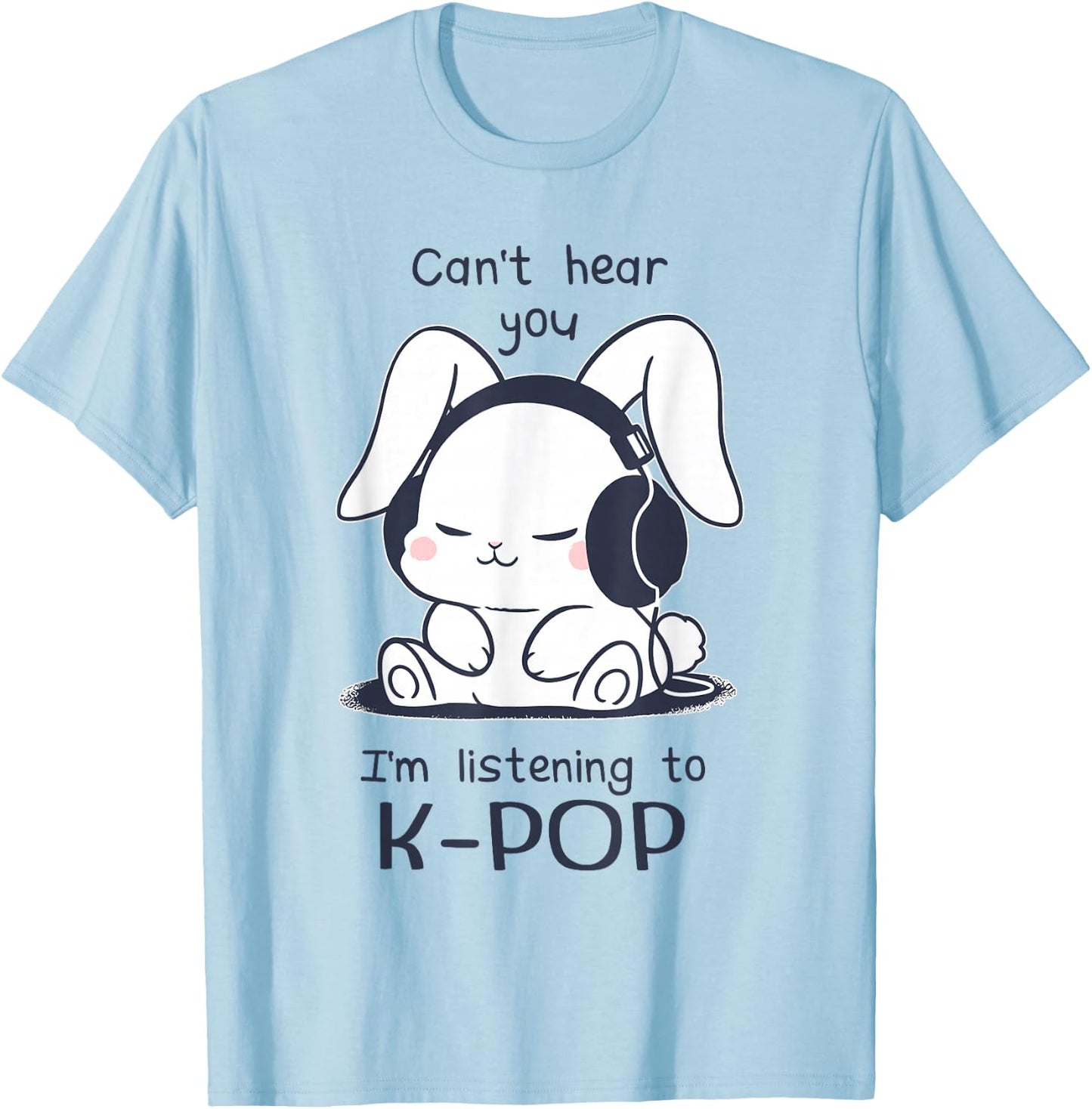 Cute Funny Rabbit Can't Hear You I'm Listening to Kpop T-Shirt - T-Shirt | Light Blue