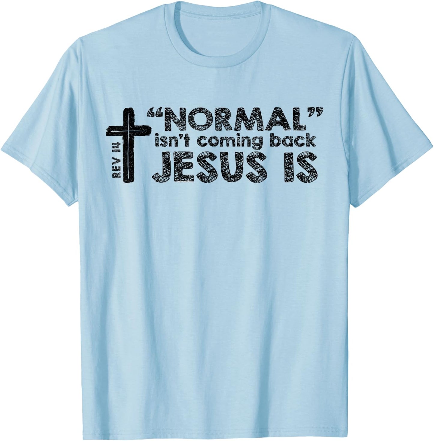 Normal Isn't Coming Back Jesus Is Rev 14 Christian Bible T-Shirt - T-Shirt | Light Blue