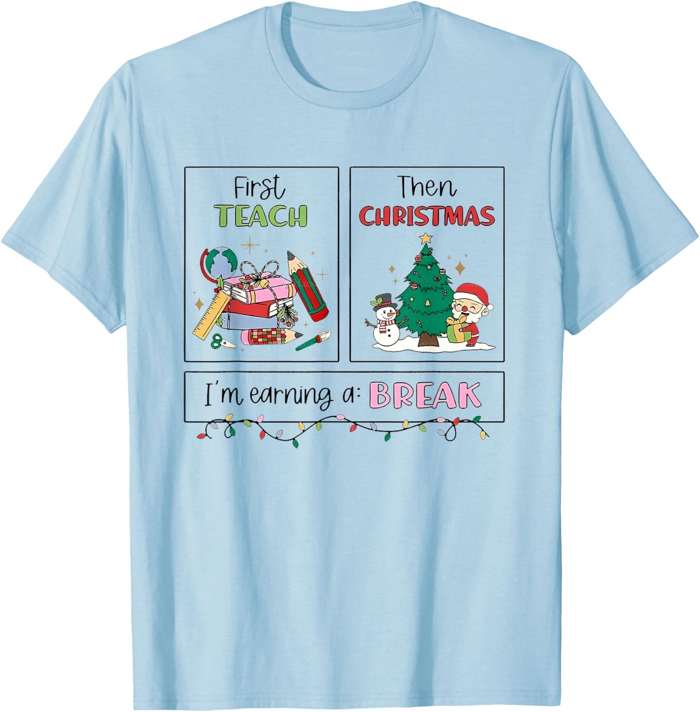First Teach Then Christmas I'm Earning A Break Xmas Teacher T-Shirt - T-Shirt | Light Blue