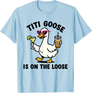 Funny Titi Goose is On The Loose Titi Goose T-Shirt - T-Shirt | Light Blue