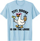 Funny Titi Goose is On The Loose Titi Goose T-Shirt - T-Shirt | Light Blue