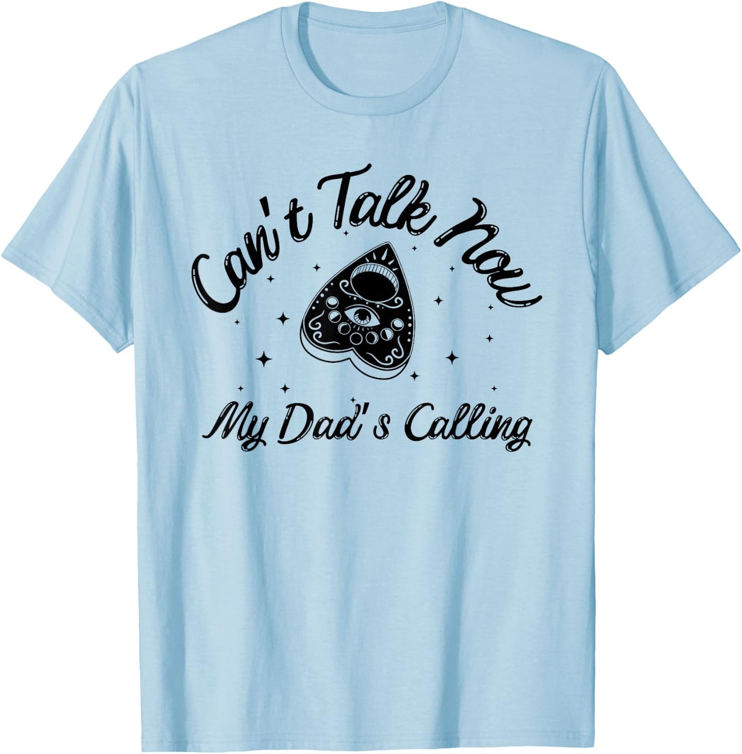 Can't Talk Now My Dad's Calling Funny Design T-Shirt - T-Shirt | Light Blue