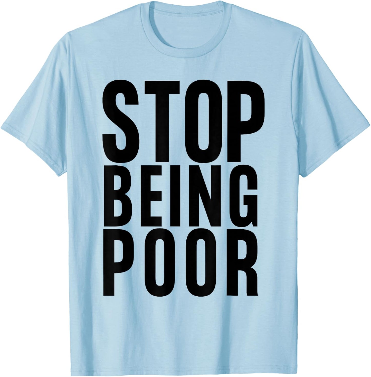 Stop Being Poor Shirt Tank T-Shirt - T-Shirt | Light Blue