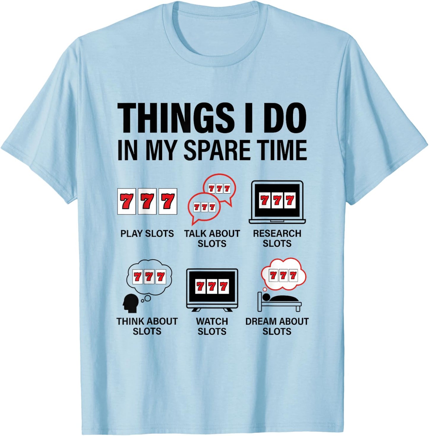 Things I Do in My Spare Time Casino Gambling Slot Machine T-Shirt - T-Shirt | Light Blue