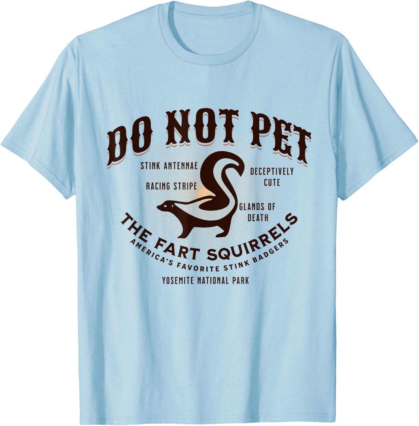 Do Not Pet the Fart Squirrels Skunk Yosemite National Park T-Shirt - T-Shirt | Light Blue