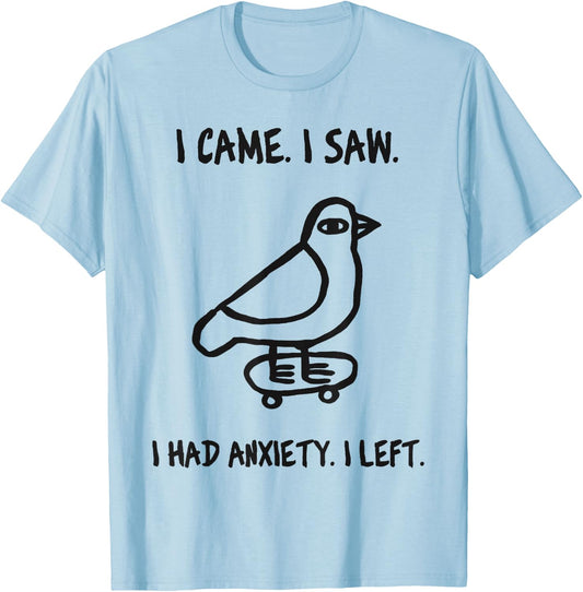 Bird Meme I Came I Saw I Had Anxiety I Left T-Shirt - T-Shirt | Light Blue