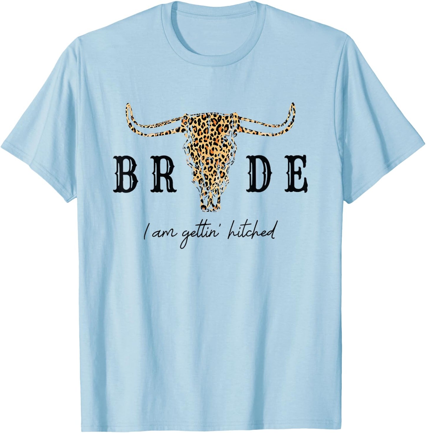 Bride I Am Gettin' Hitched Shirt Western Bachelorette Party T-Shirt - T-Shirt | Light Blue