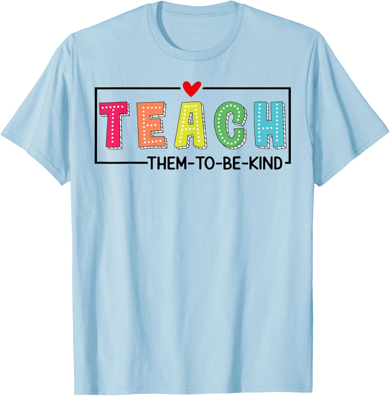Teach Them To Be Kind Cute Teacher School Back To School T-Shirt - T-Shirt | Light Blue