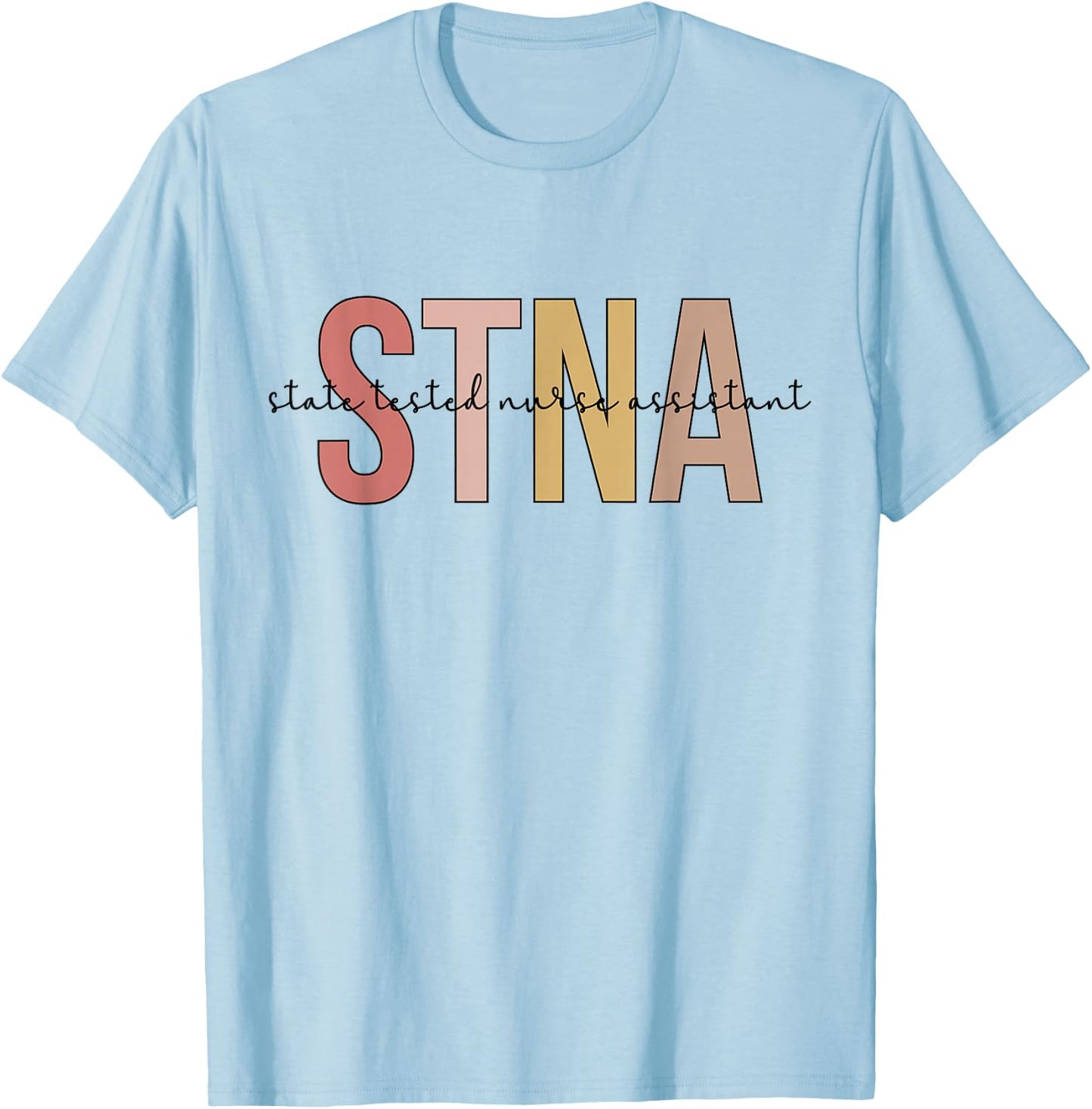 STNA Best STNA Nurse State Tested Nursing Assistant T-Shirt - T-Shirt | Light Blue