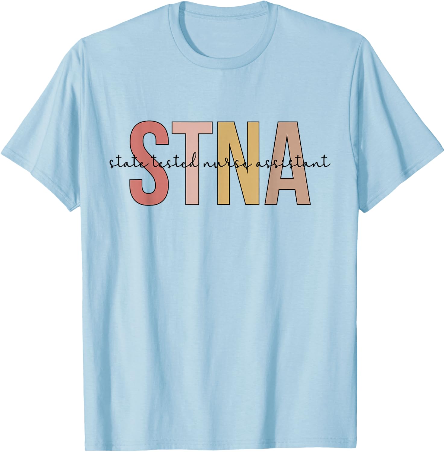 STNA Best STNA Nurse State Tested Nursing Assistant T-Shirt - T-Shirt | Light Blue