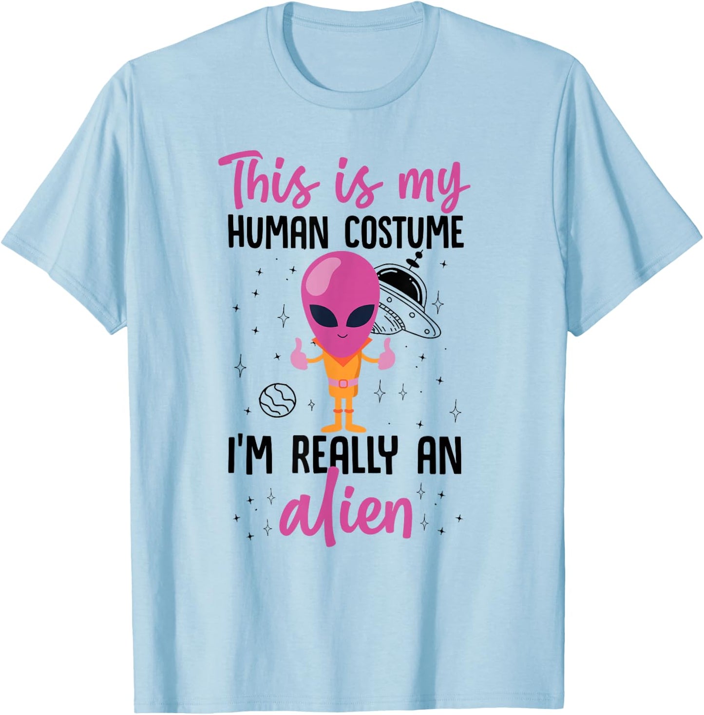 This Is My Human Costume I'm Really An Alien Cute Pink T-Shirt - T-Shirt | Light Blue