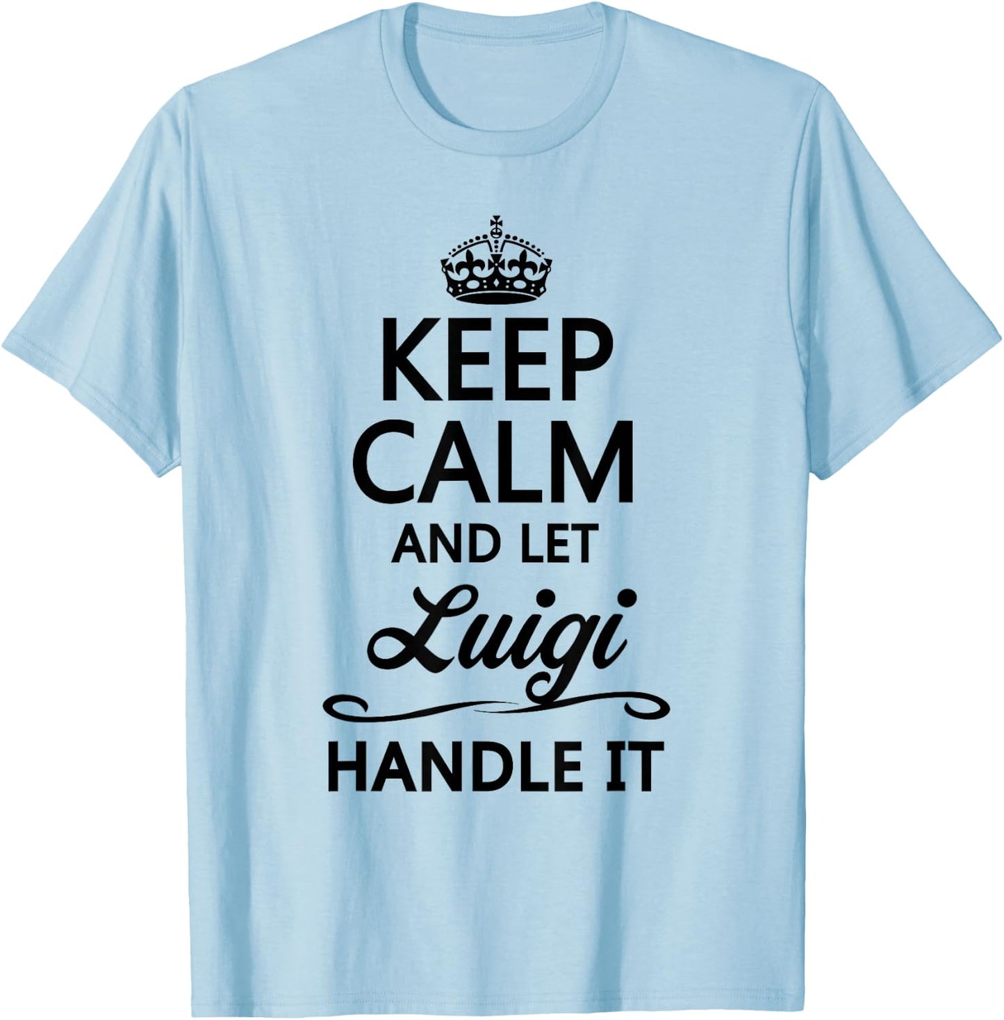 Keep Calm and Let Luigi Handle It Funny Name Gift T-Shirt - T-Shirt | Light Blue