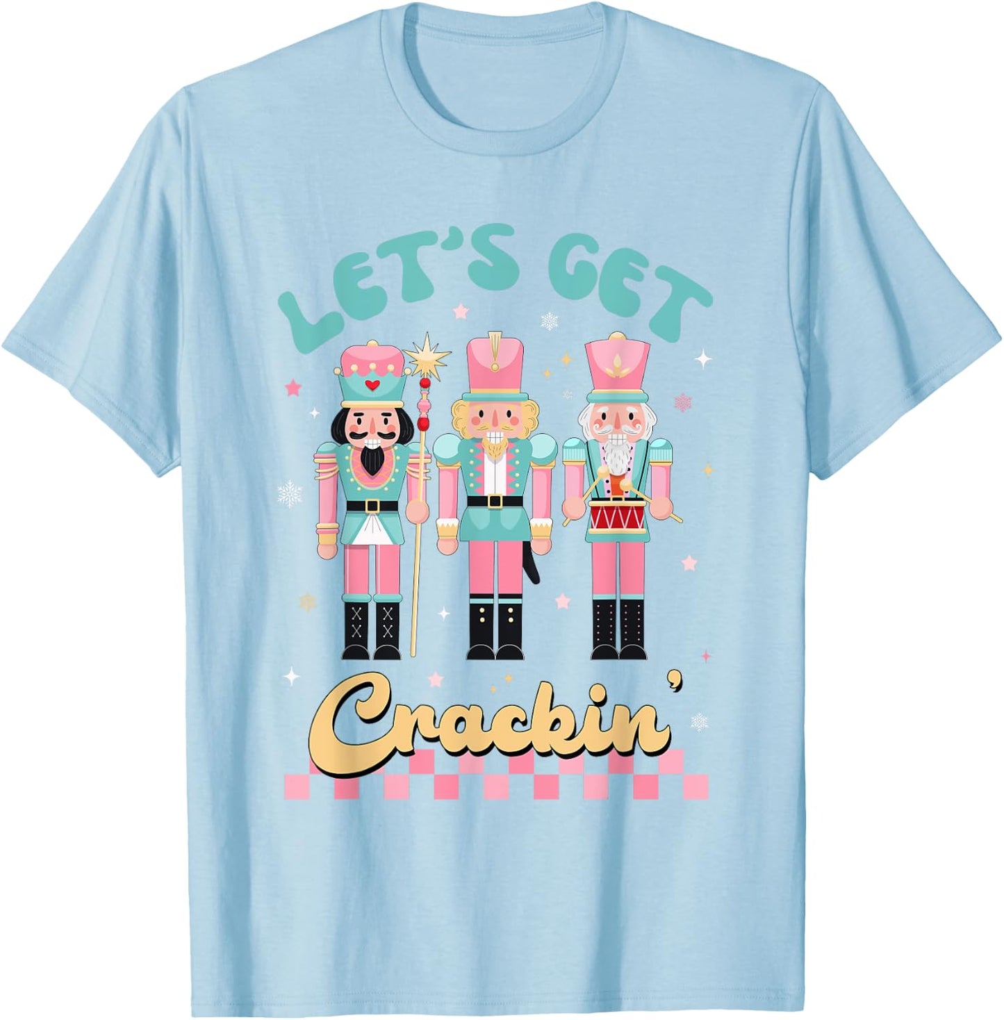 Pink Christmas Nutcracker Squad Let's Get Crackin Xmas Women T-Shirt - T-Shirt | Light Blue