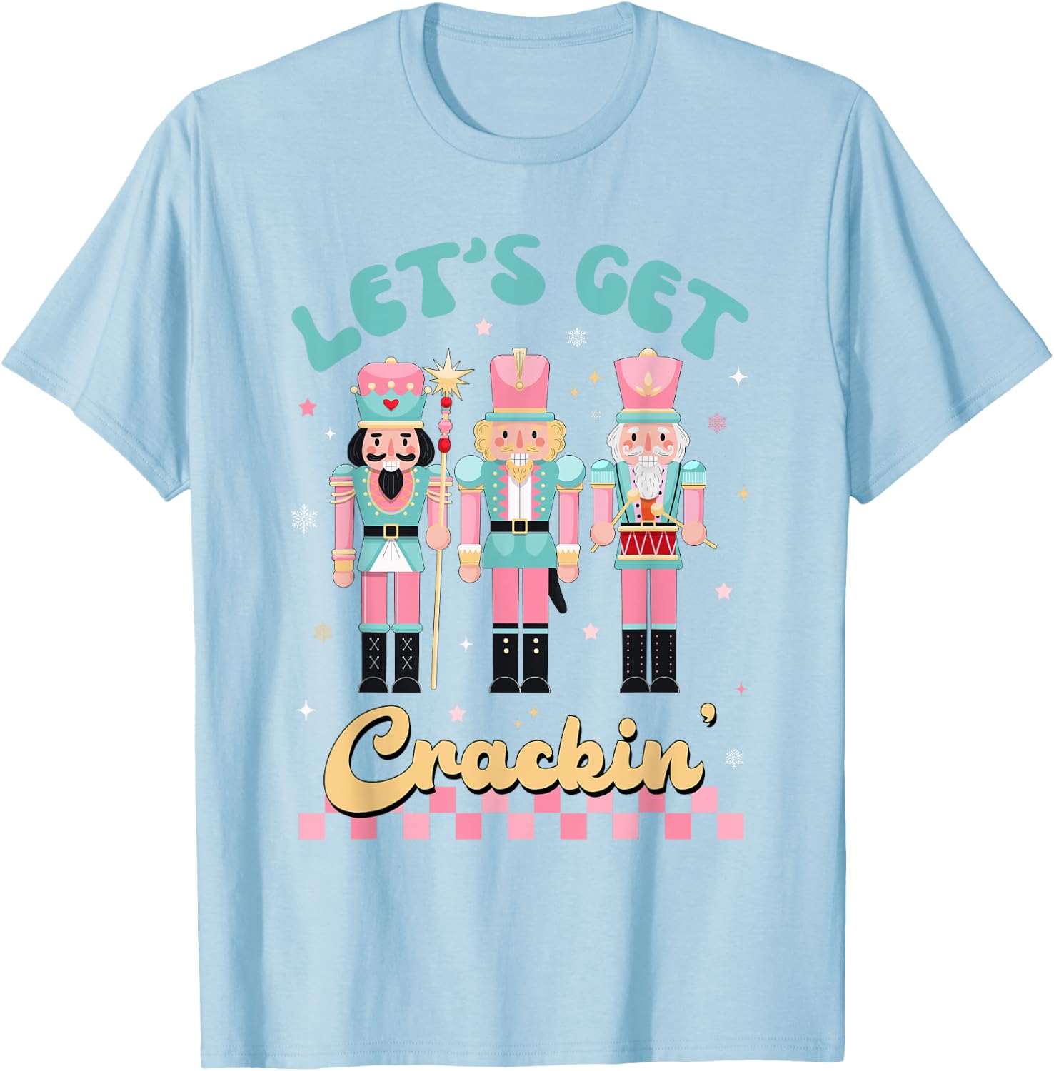 Pink Christmas Nutcracker Squad Let's Get Crackin Xmas Women T-Shirt - T-Shirt | Light Blue