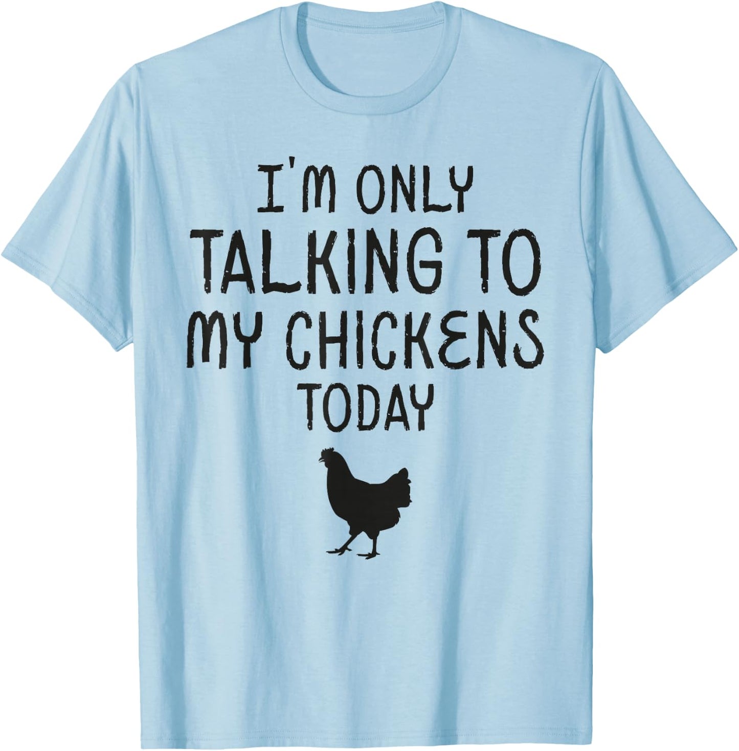 I'm Only Talking To My Chicken Today T-Shirt - T-Shirt | Light Blue