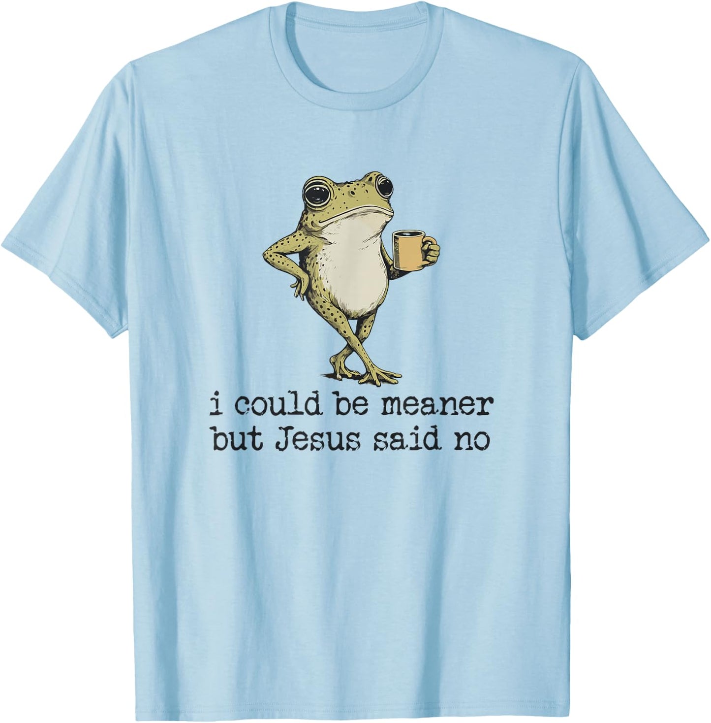 I Could Be Meaner But Jesus Said No Christian Frog Meme T-Shirt - T-Shirt | Light Blue