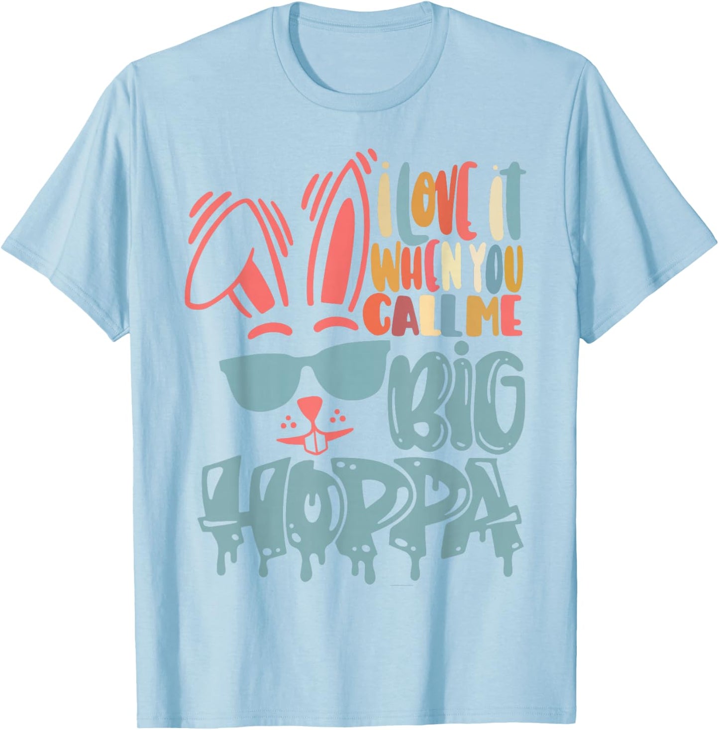 I Love It When You Call Me Big Hoppa Bunny Ear Easter Day T-Shirt - T-Shirt | Light Blue
