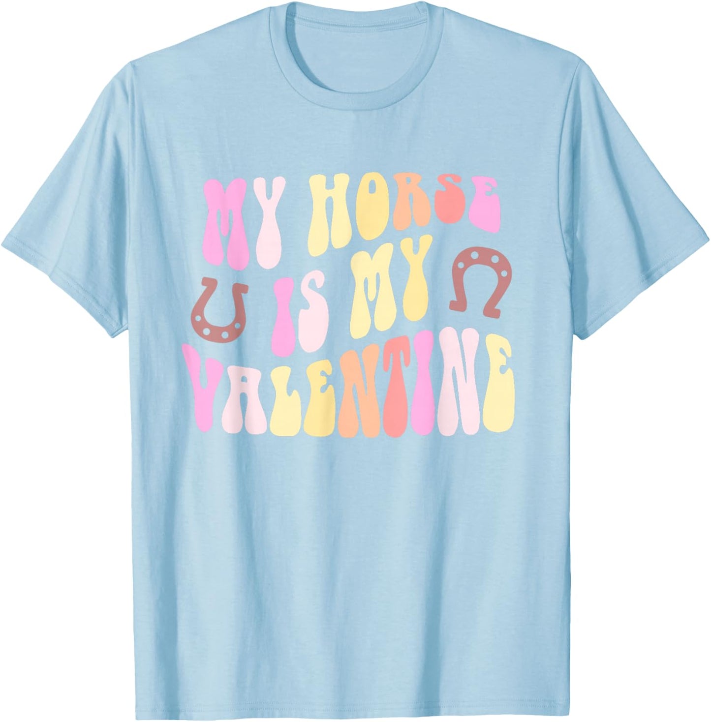 MY HORSE IS MY VALENTINE Rodeo Equestrian Horseback Rider T-Shirt - T-Shirt | Light Blue