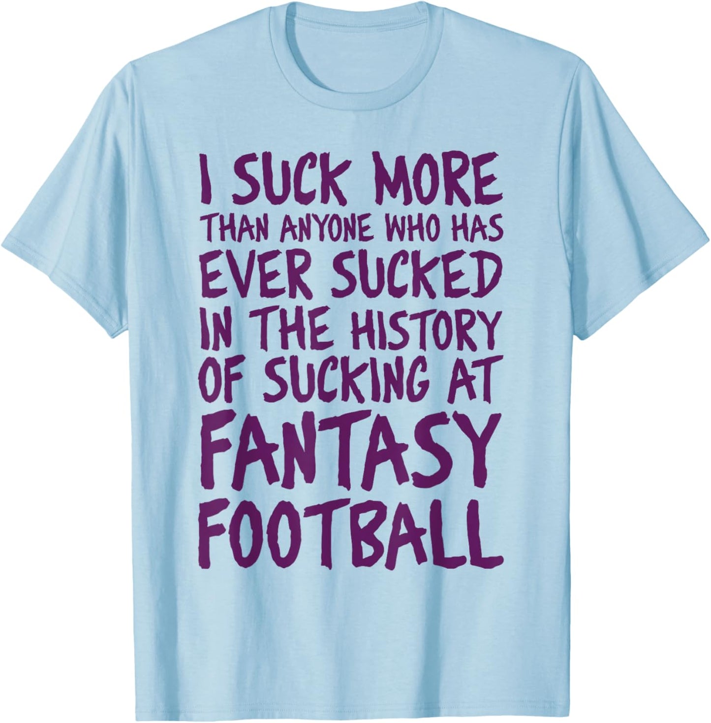 Last Place I Suck at Fantasy Football loser T-Shirt - T-Shirt | Light Blue