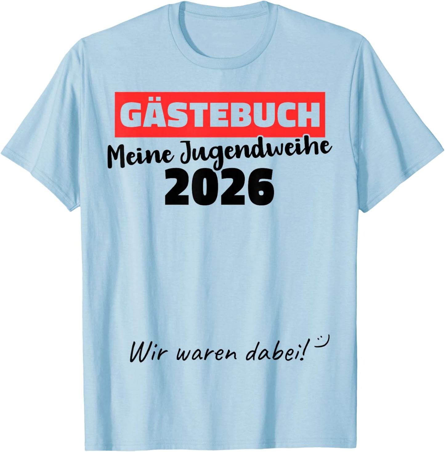 Jugendweihe 2026 Gästebuch wir Waren dabei T-Shirt - T-Shirt | Light Blue