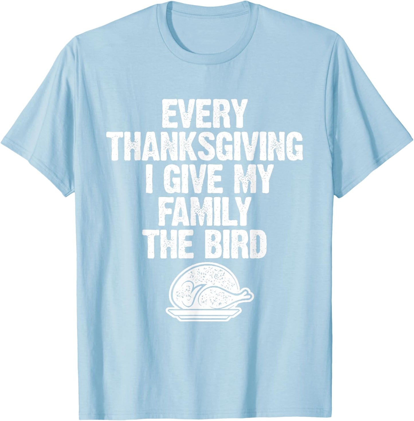 Funny Every Thanksgiving I Give My Family The Bird Adult T-Shirt - T-Shirt | Light Blue