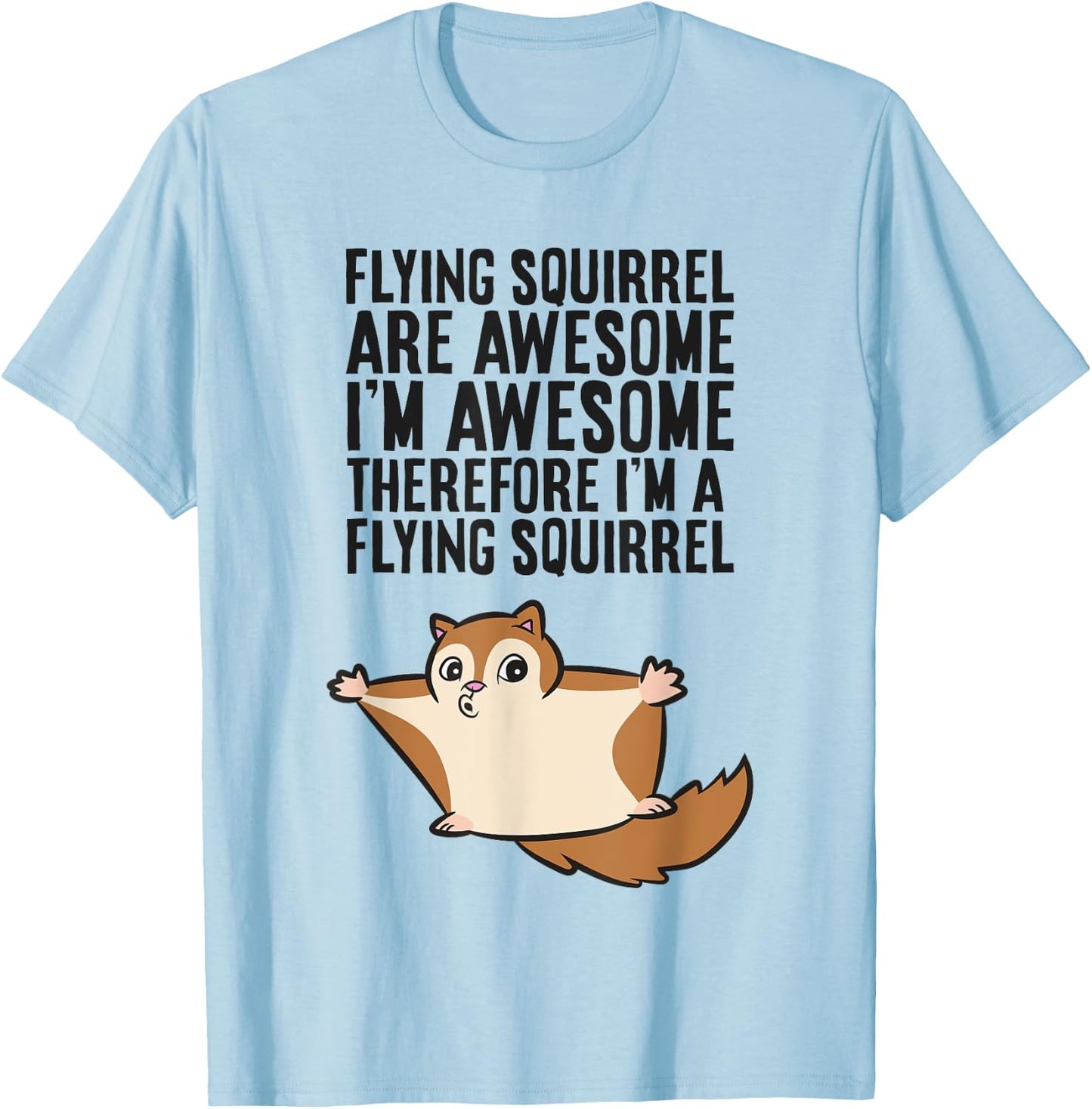 Flying Squirrels Are Awesome Therefore I'm A Flying Squirrel T-Shirt - T-Shirt | Light Blue