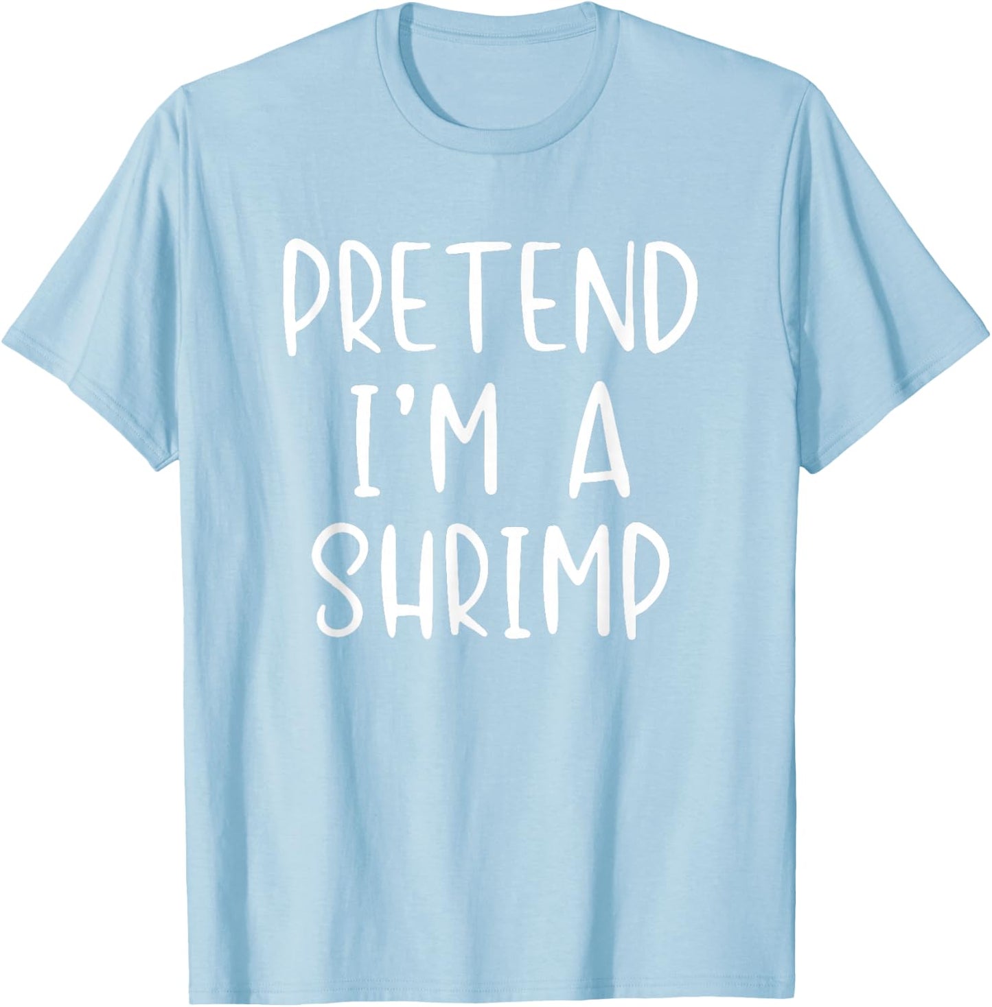 Pretend I'm A Shrimp Costume Halloween Simple Adult Kid T-Shirt - T-Shirt | Light Blue
