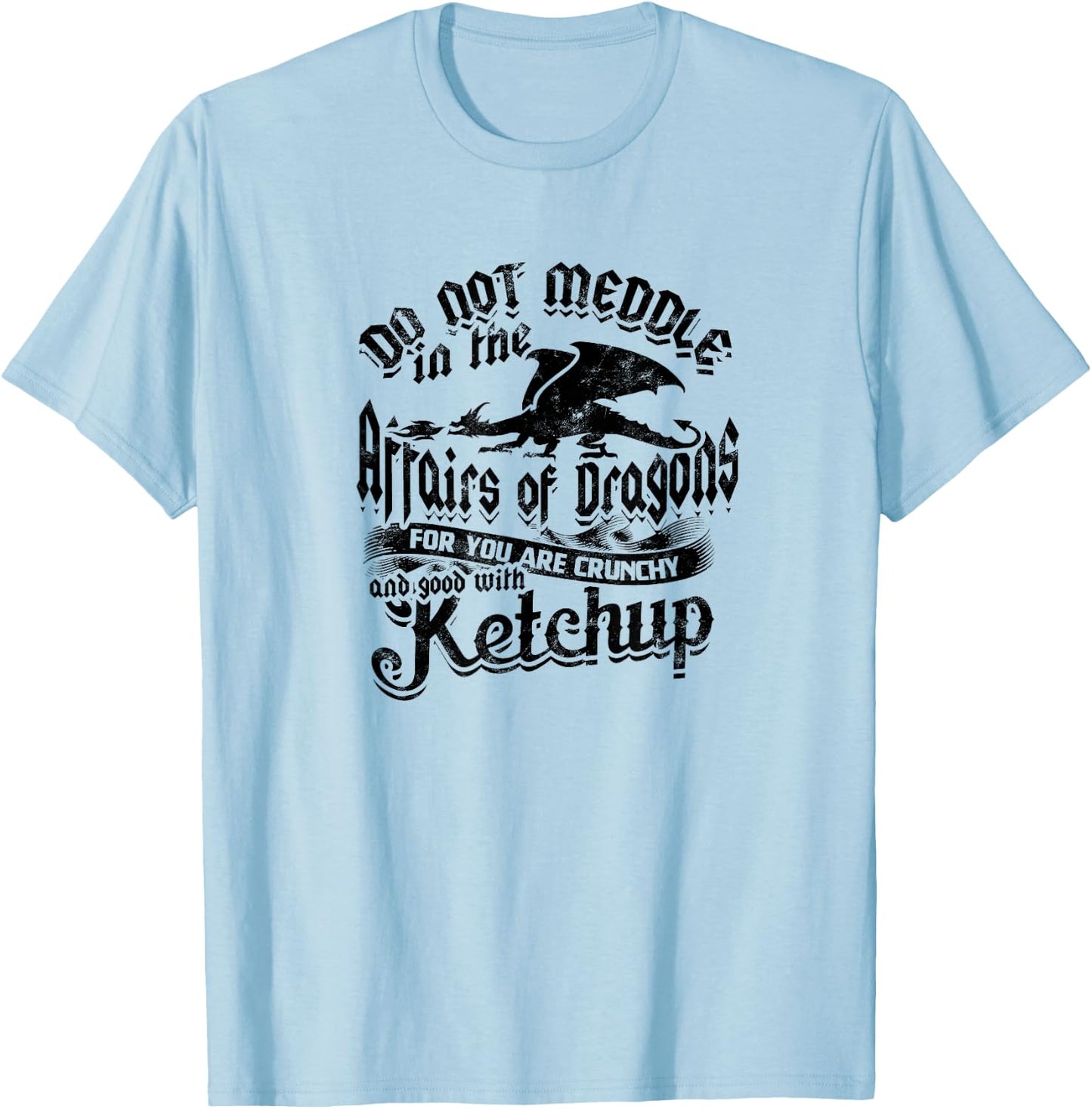 DO NOT MEDDLE IN THE AFFAIRS OF DRAGONS - Dragons T-Shirt - T-Shirt | Light Blue