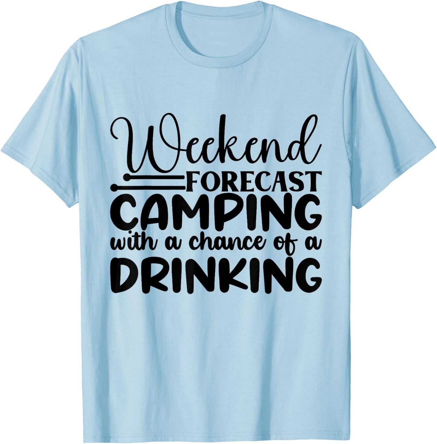 Weekend Forecast Camping With A Chance Of A Drinking T-Shirt - T-Shirt | Light Blue